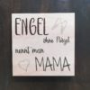 Holzschild "Engel ohne Flügel nennt man Mama" - Front